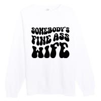 SomebodyS Fine Ass Wife Funny Girl Saying Premium Crewneck Sweatshirt