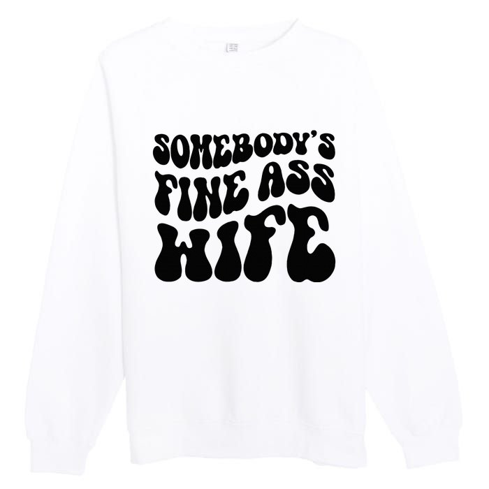 SomebodyS Fine Ass Wife Funny Girl Saying Premium Crewneck Sweatshirt