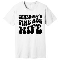 SomebodyS Fine Ass Wife Funny Girl Saying Premium T-Shirt