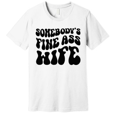 SomebodyS Fine Ass Wife Funny Girl Saying Premium T-Shirt