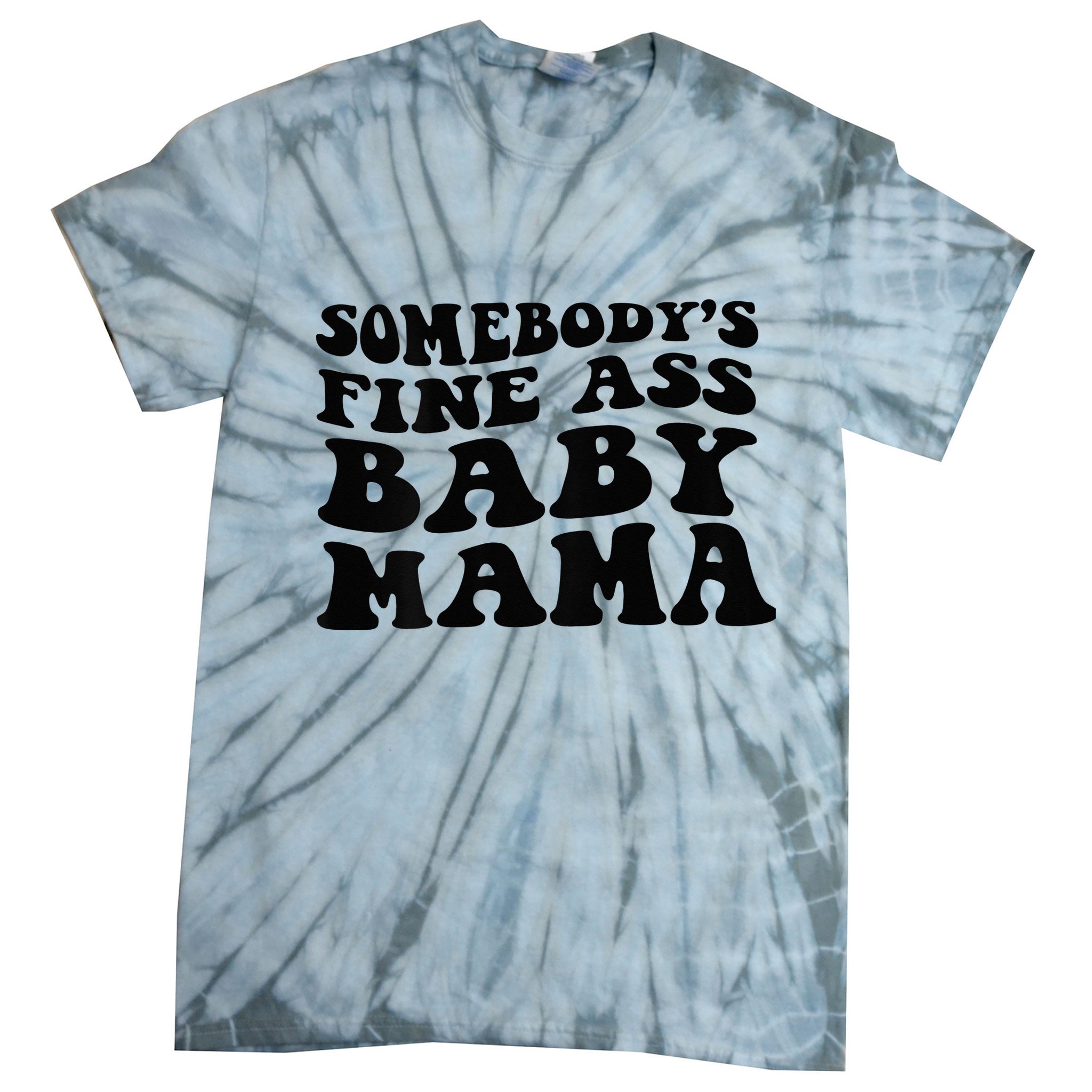 Somebodys Fine Ass Baby Mama Tie-Dye T-Shirt
