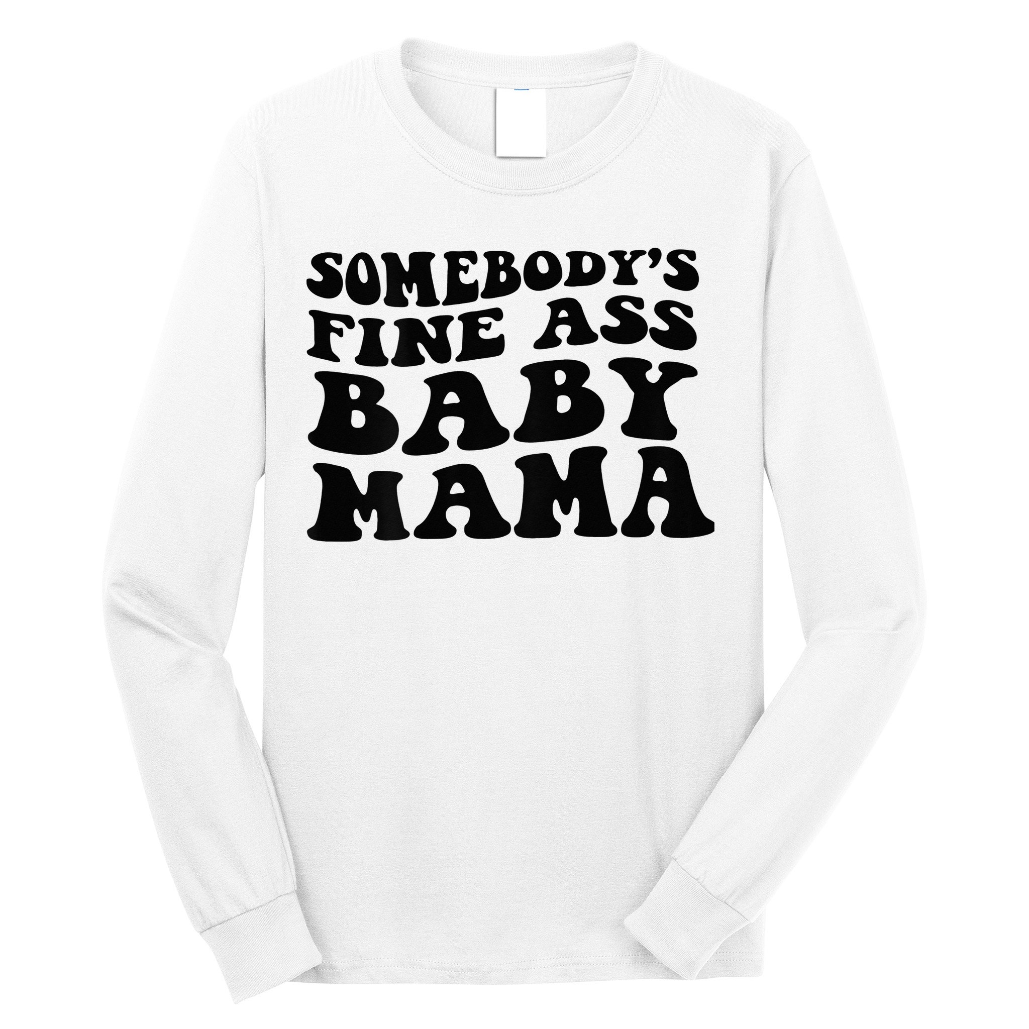 Somebodys Fine Ass Baby Mama Long Sleeve Shirt