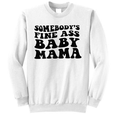 Somebodys Fine Ass Baby Mama Sweatshirt