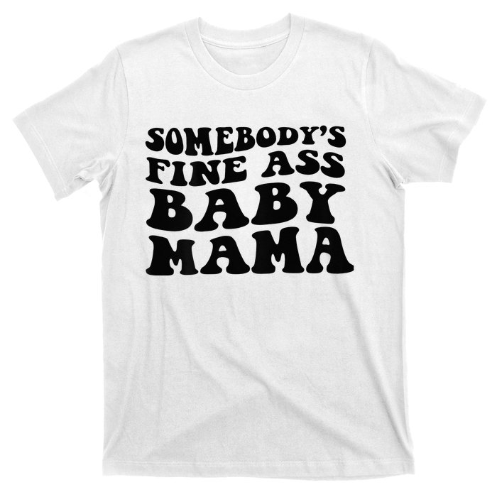 Somebodys Fine Ass Baby Mama T-Shirt