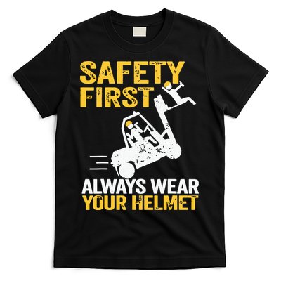 Safety First Always Wear Your Helmet Funny Forklift Driver T-Shirt