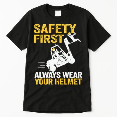Safety First Always Wear Your Helmet Funny Forklift Driver Tall T-Shirt
