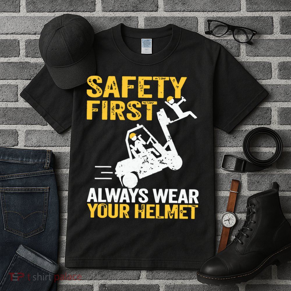 Safety First Always Wear Your Helmet Funny Forklift Driver Tall T-Shirt