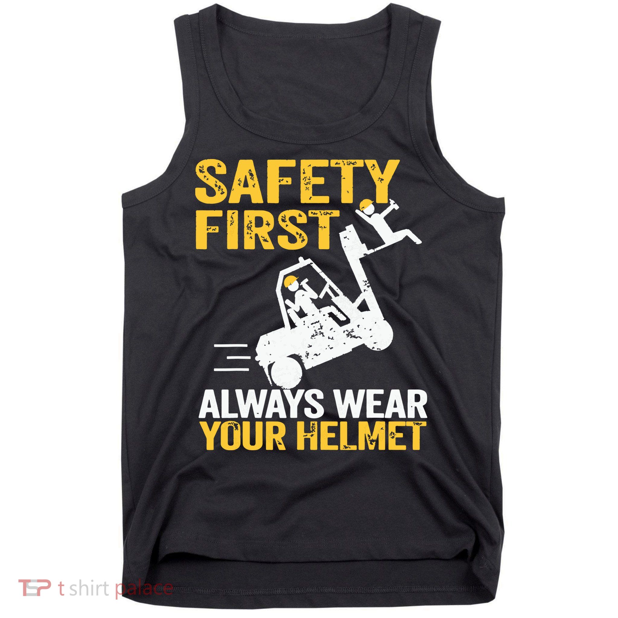 Safety First Always Wear Your Helmet Funny Forklift Driver Tank Top