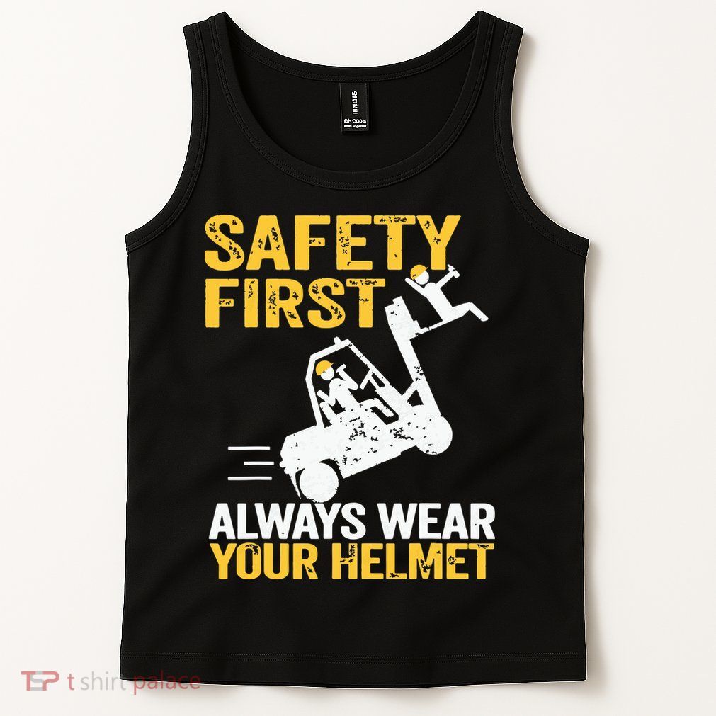 Safety First Always Wear Your Helmet Funny Forklift Driver Tank Top