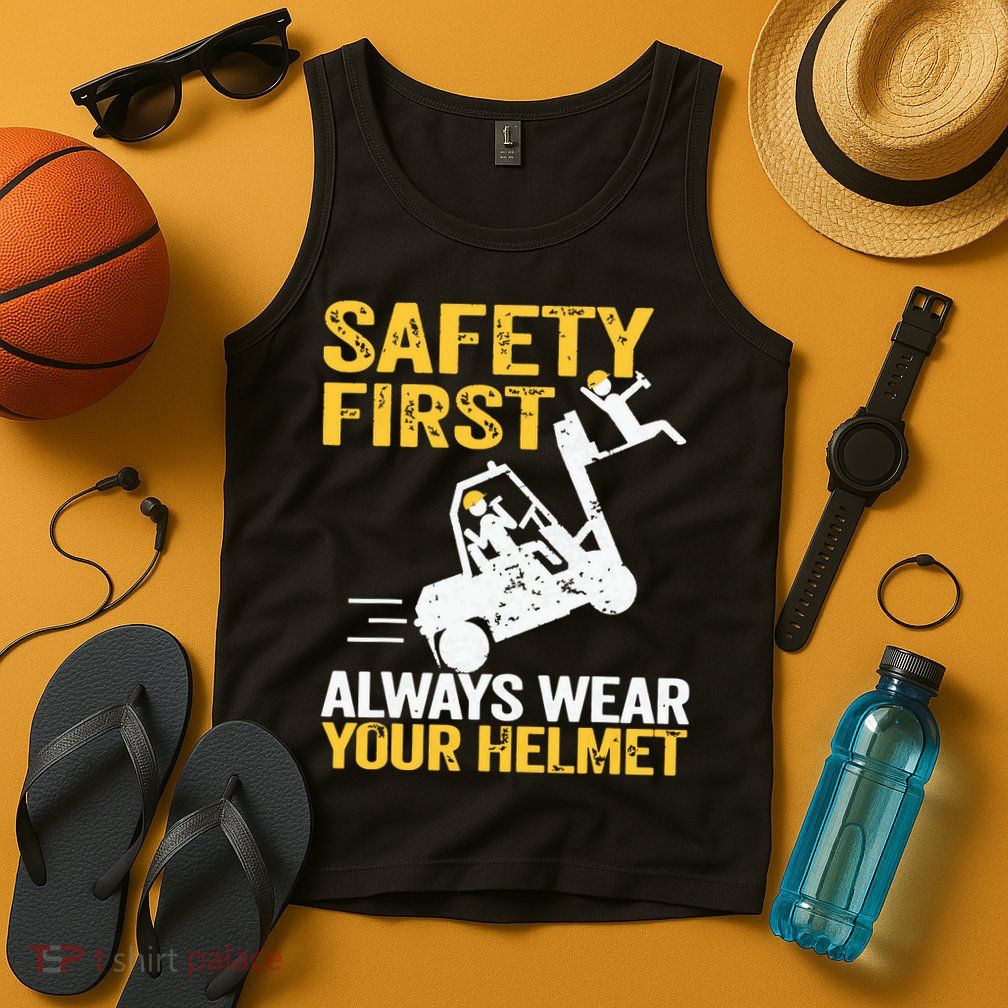 Safety First Always Wear Your Helmet Funny Forklift Driver Tank Top