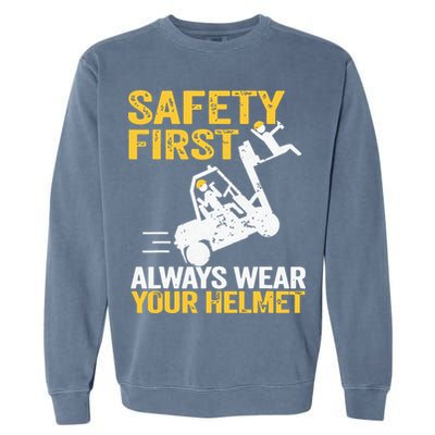 Safety First Always Wear Your Helmet Funny Forklift Driver Garment-Dyed Sweatshirt