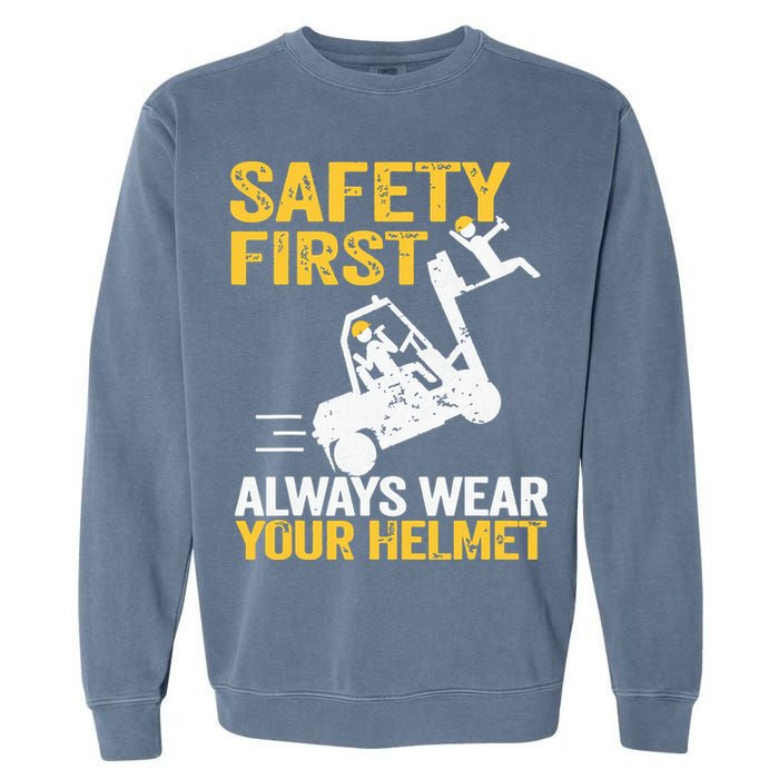 Safety First Always Wear Your Helmet Funny Forklift Driver Garment-Dyed Sweatshirt