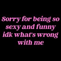 Sorry For Being So Sexy Funny Quote Tall T-Shirt