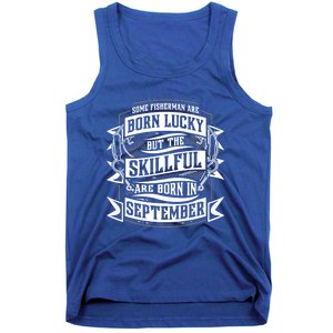 Some Fisher Born Lucky But Skillful Born In September Funny Gift Tank Top