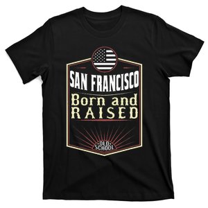 San Francisco Born And Raised Gift Usa City T-Shirt