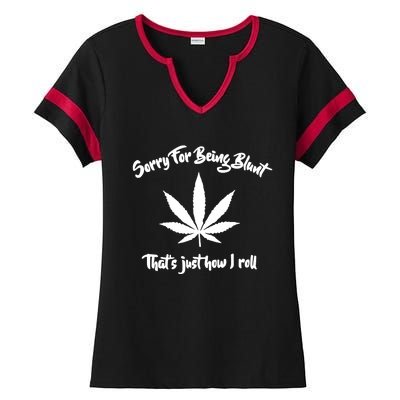 Sorry For Being Blunt That's Just How I Roll Funny Weed Ladies Halftime Notch Neck Tee