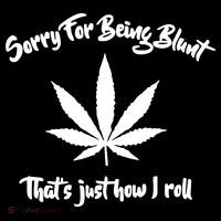 Sorry For Being Blunt That's Just How I Roll Funny Weed Flexfit Unipanel Trucker Cap
