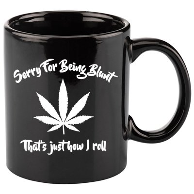 Sorry For Being Blunt That's Just How I Roll Funny Weed 11oz C Handle Ceramic Mug