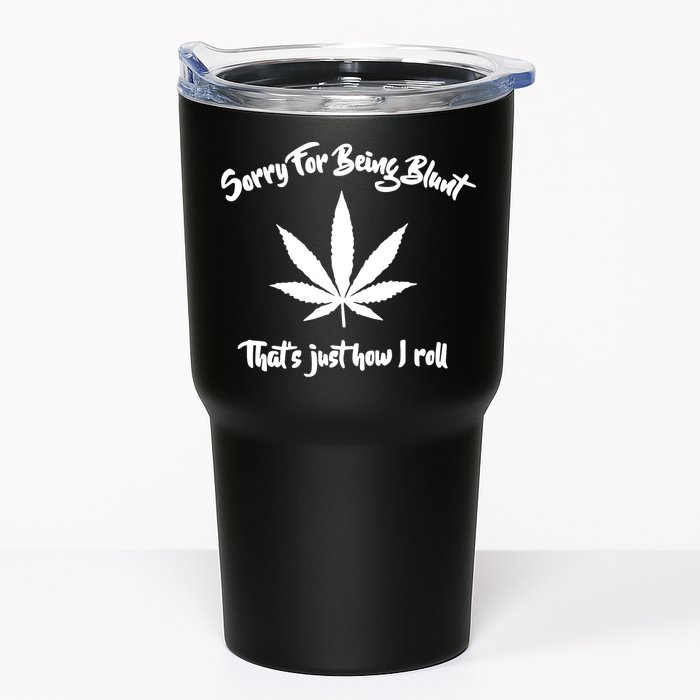 Sorry For Being Blunt That's Just How I Roll Funny Weed Tumbler