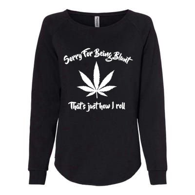 Sorry For Being Blunt That's Just How I Roll Funny Weed Womens California Wash Sweatshirt