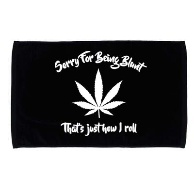 Sorry For Being Blunt That's Just How I Roll Funny Weed Microfiber Hand Towel