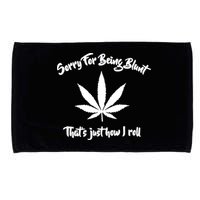 Sorry For Being Blunt That's Just How I Roll Funny Weed Microfiber Hand Towel