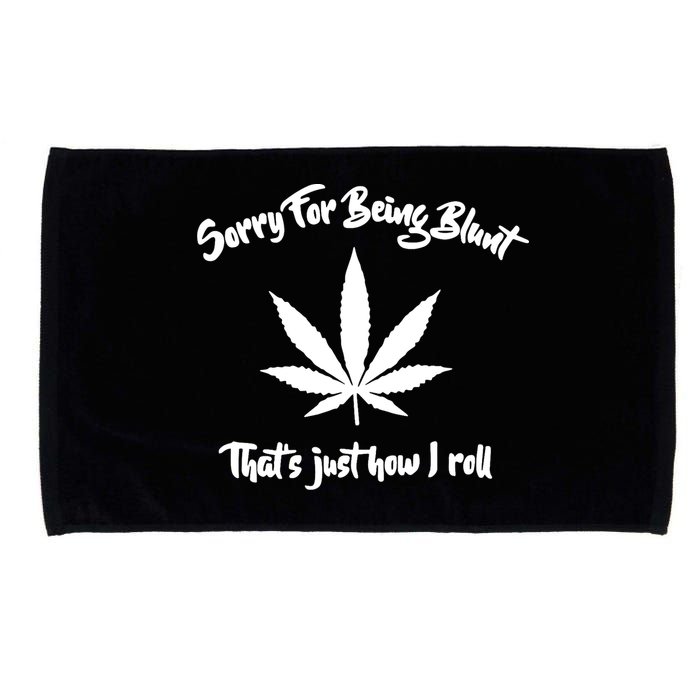 Sorry For Being Blunt That's Just How I Roll Funny Weed Microfiber Hand Towel