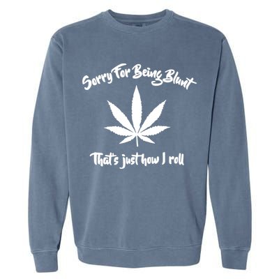 Sorry For Being Blunt That's Just How I Roll Funny Weed Garment-Dyed Sweatshirt