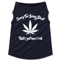 Sorry For Being Blunt That's Just How I Roll Funny Weed Doggie Tank