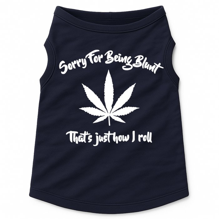 Sorry For Being Blunt That's Just How I Roll Funny Weed Doggie Tank