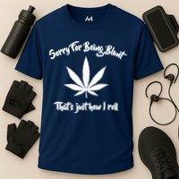 Sorry For Being Blunt That's Just How I Roll Funny Weed Performance Shirt