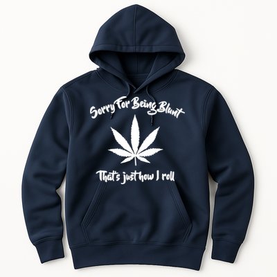 Sorry For Being Blunt That's Just How I Roll Funny Weed Hoodie