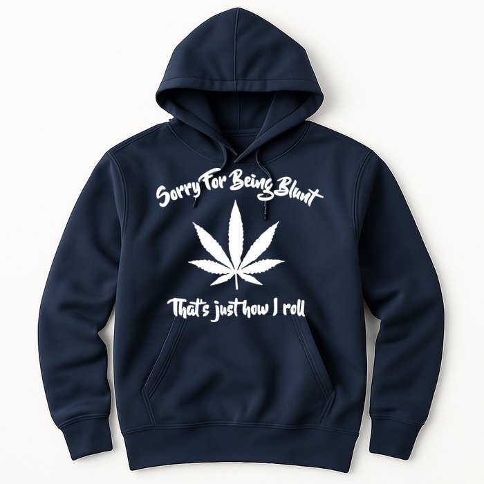 Sorry For Being Blunt That's Just How I Roll Funny Weed Hoodie