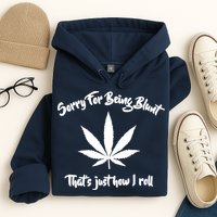 Sorry For Being Blunt That's Just How I Roll Funny Weed Hoodie