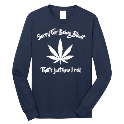 Sorry For Being Blunt That's Just How I Roll Funny Weed Long Sleeve Shirt