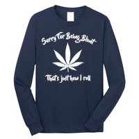 Sorry For Being Blunt That's Just How I Roll Funny Weed Long Sleeve Shirt