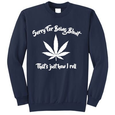 Sorry For Being Blunt That's Just How I Roll Funny Weed Sweatshirt