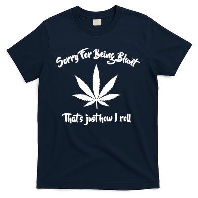Sorry For Being Blunt That's Just How I Roll Funny Weed T-Shirt