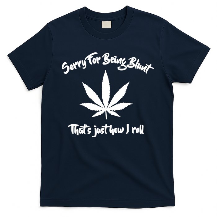 Sorry For Being Blunt That's Just How I Roll Funny Weed T-Shirt