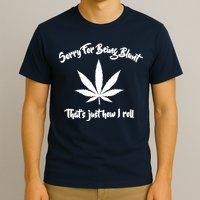 Sorry For Being Blunt That's Just How I Roll Funny Weed T-Shirt