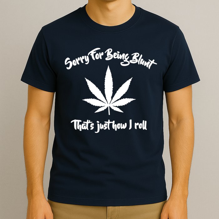 Sorry For Being Blunt That's Just How I Roll Funny Weed T-Shirt