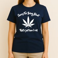 Sorry For Being Blunt That's Just How I Roll Funny Weed T-Shirt