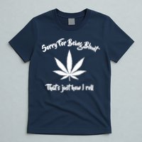 Sorry For Being Blunt That's Just How I Roll Funny Weed T-Shirt