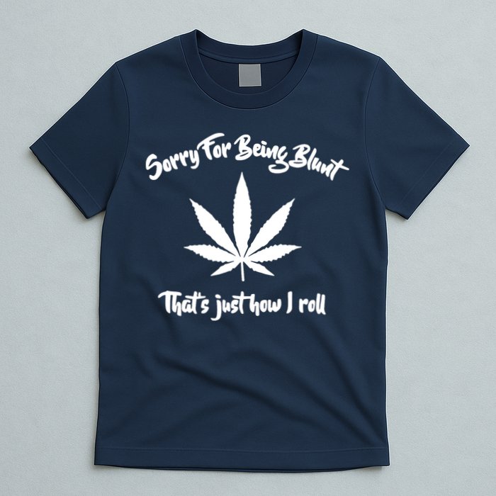 Sorry For Being Blunt That's Just How I Roll Funny Weed T-Shirt