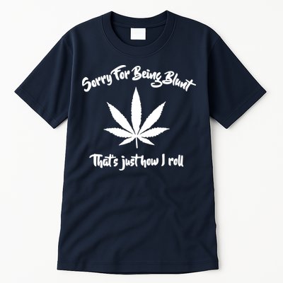 Sorry For Being Blunt That's Just How I Roll Funny Weed Tall T-Shirt