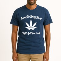 Sorry For Being Blunt That's Just How I Roll Funny Weed Tall T-Shirt