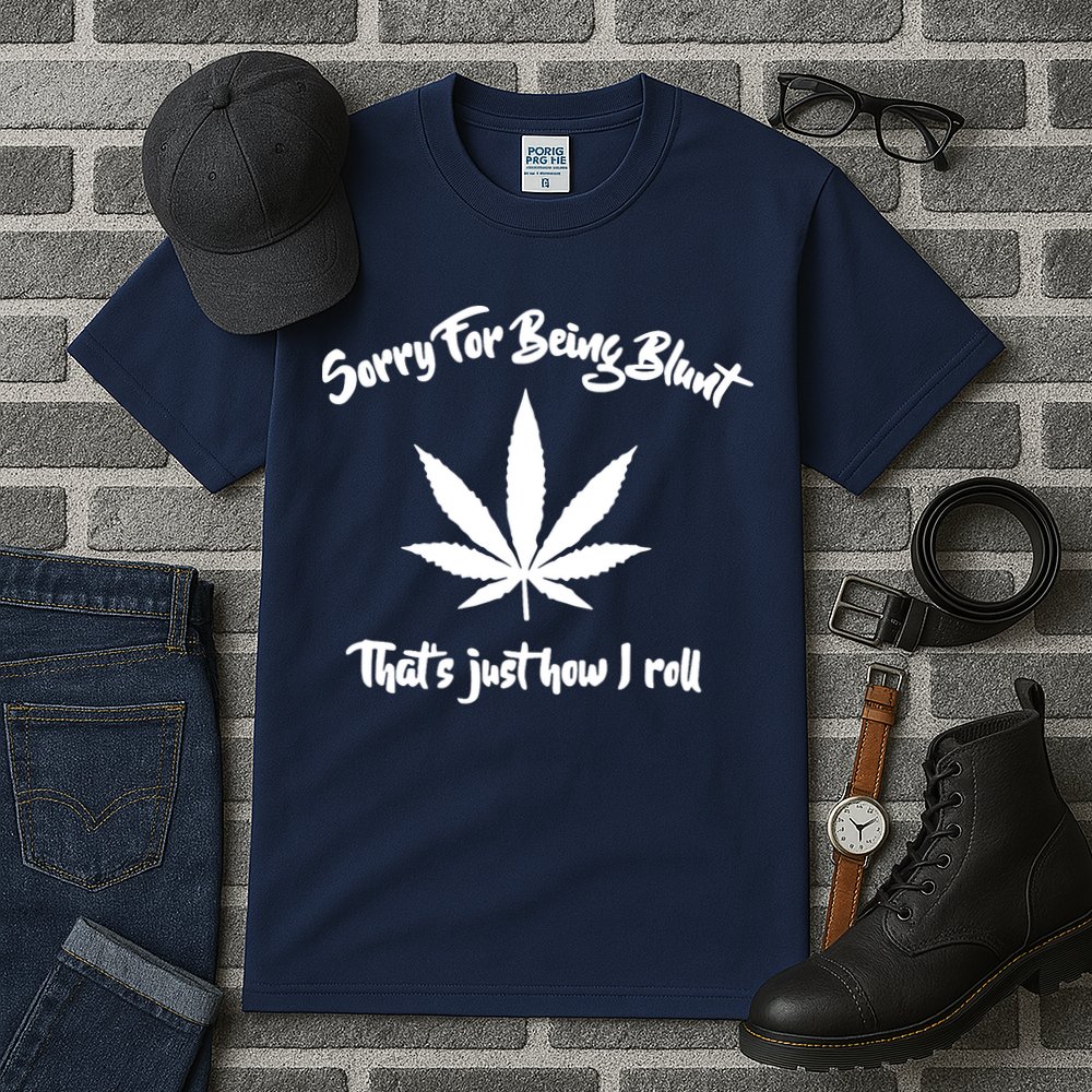 Sorry For Being Blunt That's Just How I Roll Funny Weed Tall T-Shirt