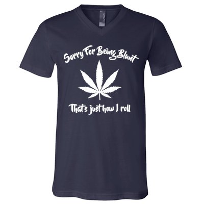 Sorry For Being Blunt That's Just How I Roll Funny Weed V-Neck T-Shirt