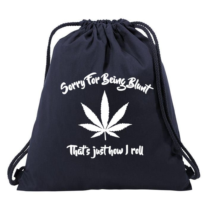 Sorry For Being Blunt That's Just How I Roll Funny Weed Drawstring Bag