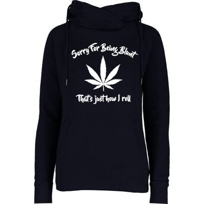 Sorry For Being Blunt That's Just How I Roll Funny Weed Womens Funnel Neck Pullover Hood